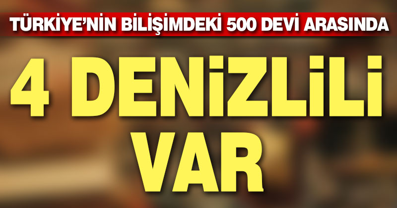 Bilişimin 500 büyük firması arasında 4 Denizlili var