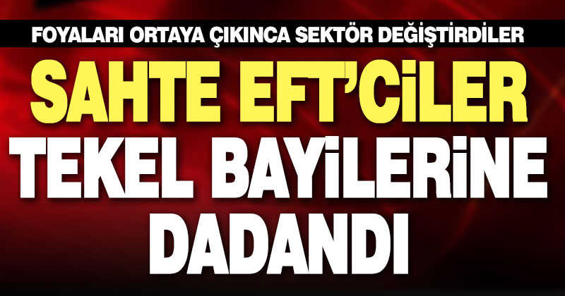 Sahte EFT’ciler tekel bayilerine dadandı