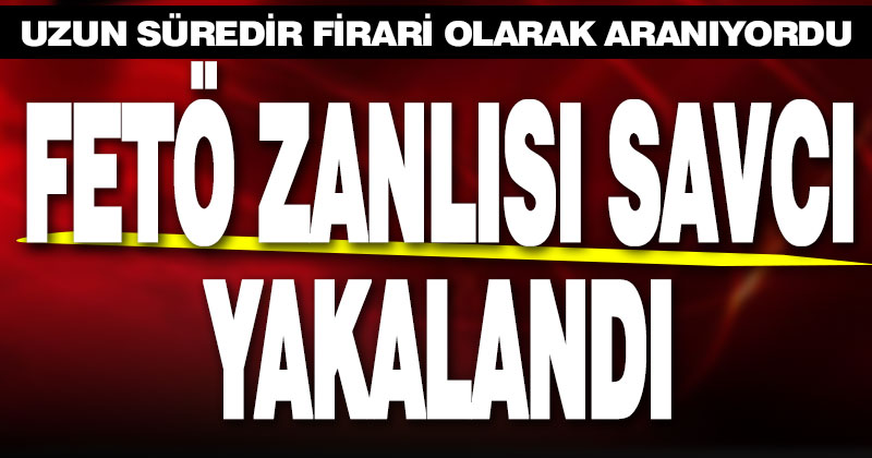 FETÖ zanlısı eski savcı yakalandı