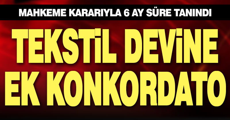 Tekstil devine ek konkordato süresi verildi