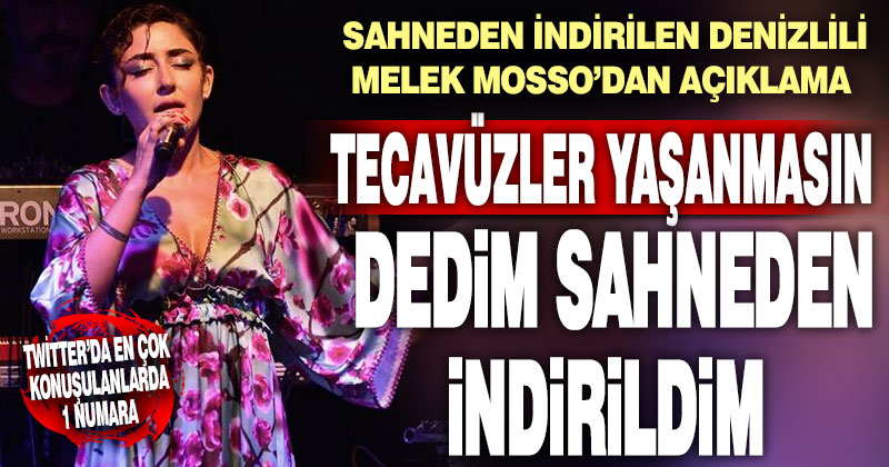 Denizlili sanatçı Melek Mosso konserde kadın haklarını savunduğu için sahneden indirildiğini iddia etti