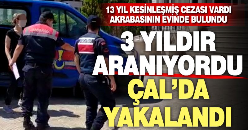 13 yıl kesinleşmiş cezası bulunan uyuşturucu satıcısı kadın Çal’da yakalandı