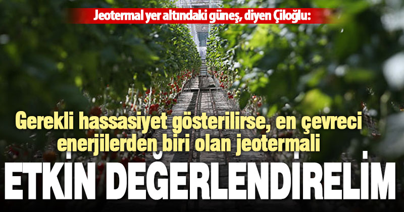 ‘Jeotermal temiz bir enerji, etkin değerlendirelim’