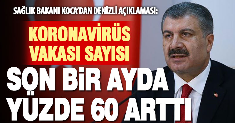 Sağlık Bakanı Koca’dan Denizli açıklaması: Vaka sayısı yüzde 60 arttı