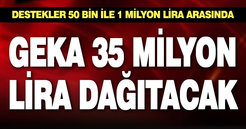 GEKA teklif çağrısına çıktı, 35 milyon lira dağıtılacak