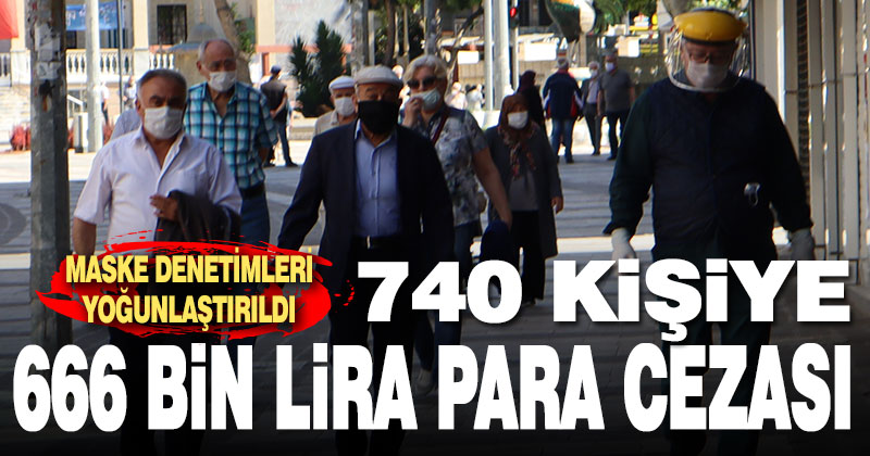 740 kişiye 666 bin lira maske takmama cezası