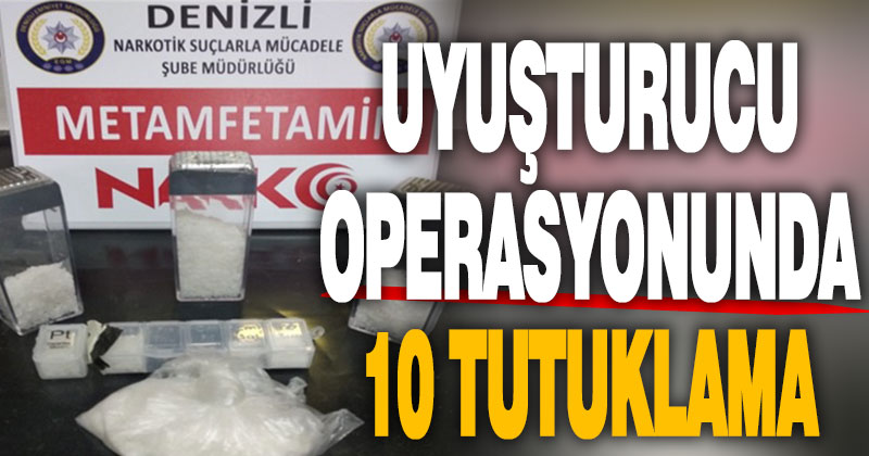 Uyuşturucu operasyonu: 10 tutuklama
