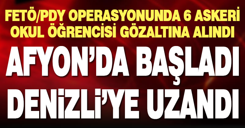 FETÖ/PDY operasyonunda 6 zanlı yakalandı