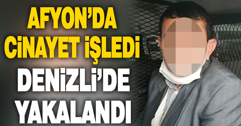 Cinayet zanlısı Denizli’de yakalandı