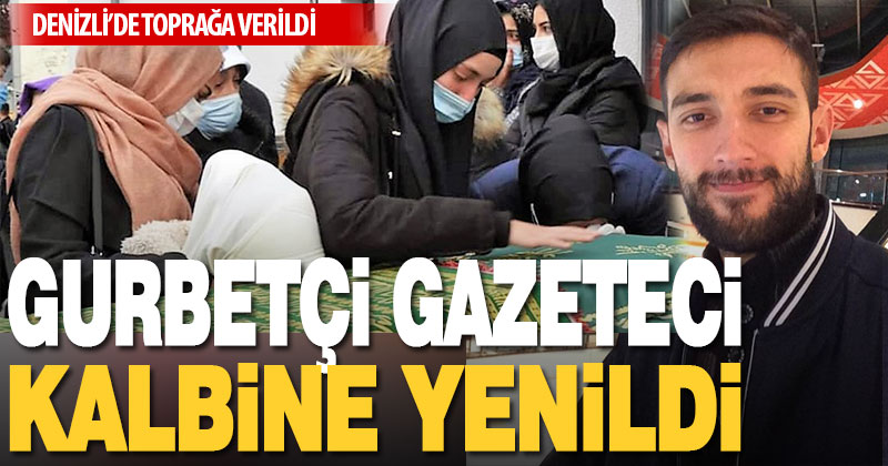 Almanya’da gazetecilik yapan Denizlili Levent Danık, kalbine yenildi