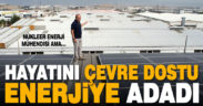 Hayatını çevre dostu enerjiye adadı