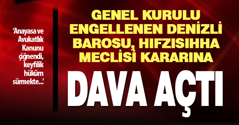 Denizli Barosu, Hıfzısıhha Meclisi kararının durdurulmasını istiyor