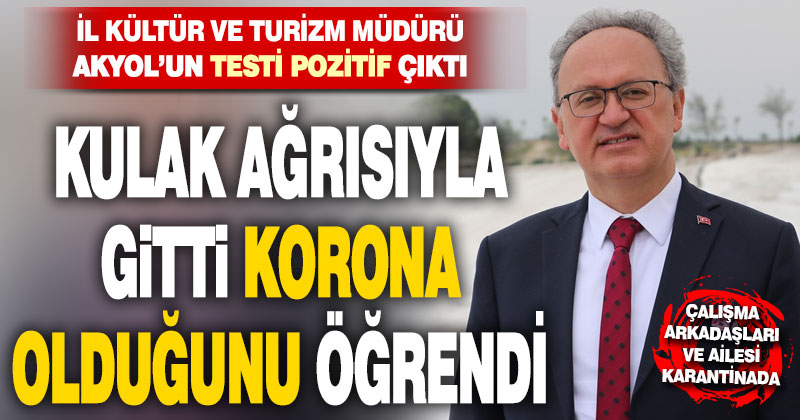 İl Kültür ve Turizm Müdürü Turhan Veli Akyol koronavirüse yakalandı