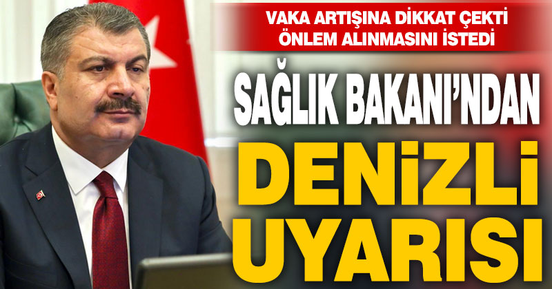 Sağlık Bakanı Koca’dan Denizli uyarısı