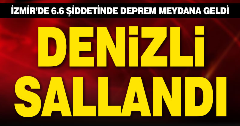 İzmir’deki deprem Denizli’yi salladı