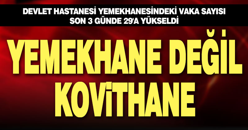 Hastane yemekhanesini korona sardı, pozitif vaka sayısı 29’a yükseldi