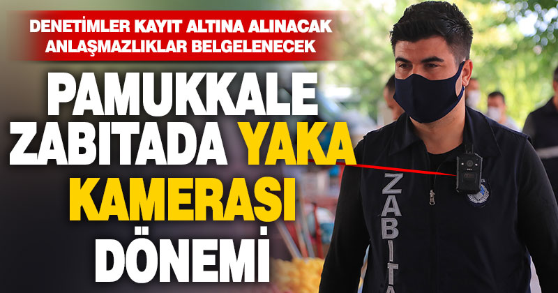 Pamukkale zabıtada yaka kamerası dönemi