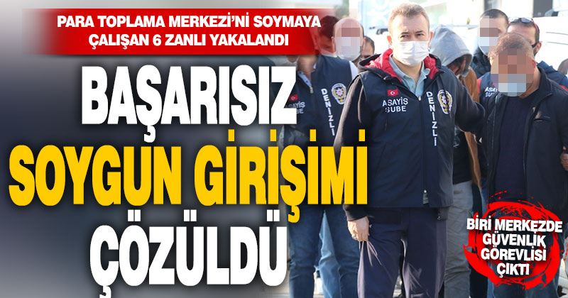 Para toplama merkezini soymaya çalışan 6 zanlı yakalandı