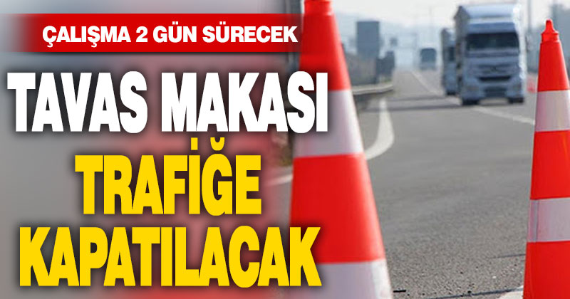 Tavas Makası trafiğe kapatılacak