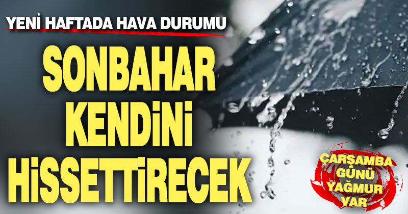 Yeni haftada sonbahar kendini hissettirecek