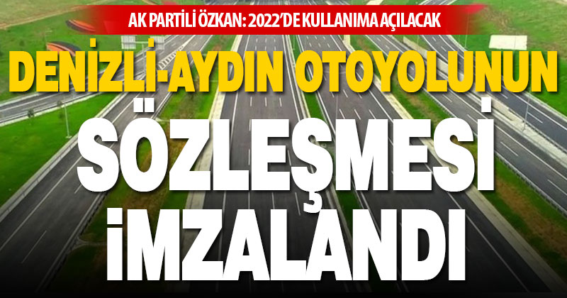 Denizli-Aydın Otoyolu ihalesinin sözleşmesi imzalandı