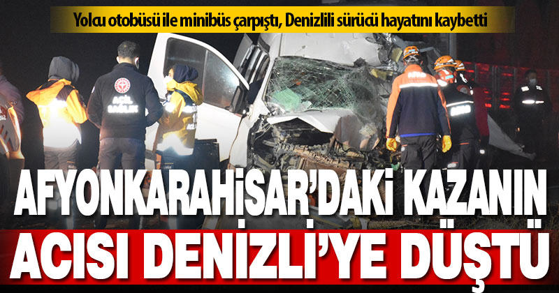 Denizlili sürücü Afyonkarahisar’daki kazada yaşamını yitirdi