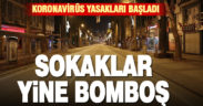 Koronavirüs yasakları başladı, sokaklar boş kaldı