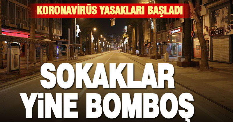 Koronavirüs yasakları başladı, sokaklar boş kaldı