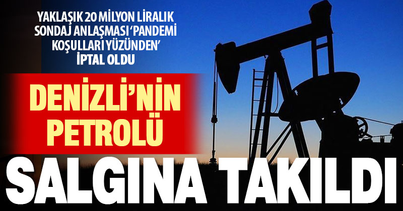 Denizli’deki petrol araması salgına takıldı