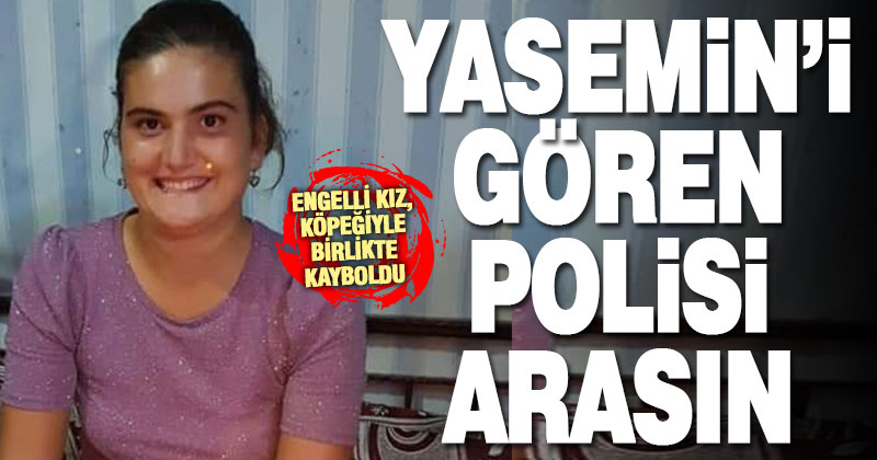 18 yaşındaki kayıp engelli kız, her yerde aranıyor