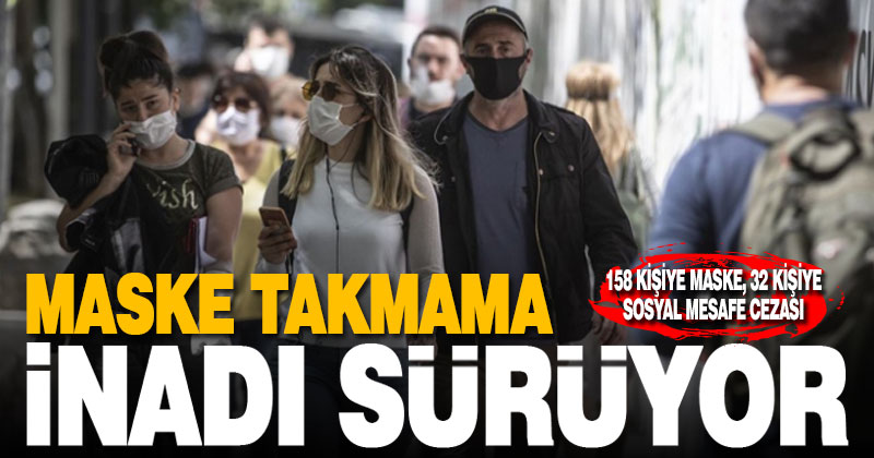 Maske takmama inadı sürüyor. 212 kişiye 191 bin 92 lira ceza
