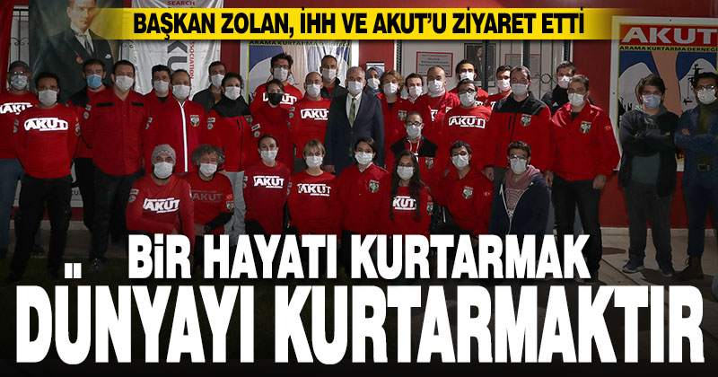 Başkan Zolan, İHH ve AKUT’u ziyaret etti