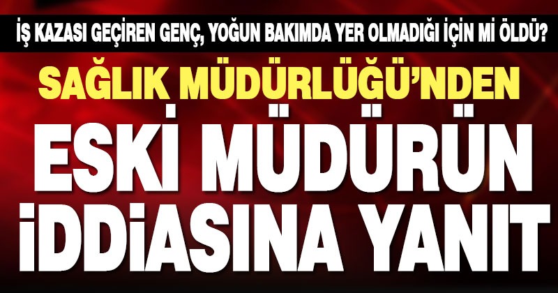 İyi Partili eski sağlık müdürünün iddiasına cevap: Gerçek değil