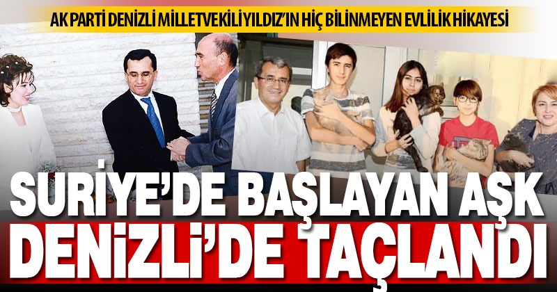 Ak Parti Denizli Milletvekili Ahmet Yıldız’ın film gibi evlilik hikayesi