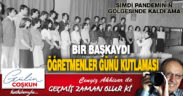 GEÇMİŞ ZAMAN OLUR Kİ! BİR BAŞKAYDI ÖĞRETMENLER GÜNÜ