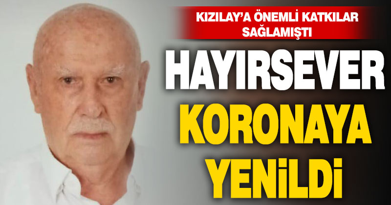 Kızılay’a önemli bağışlar yapan hayırsever koronaya yenildi