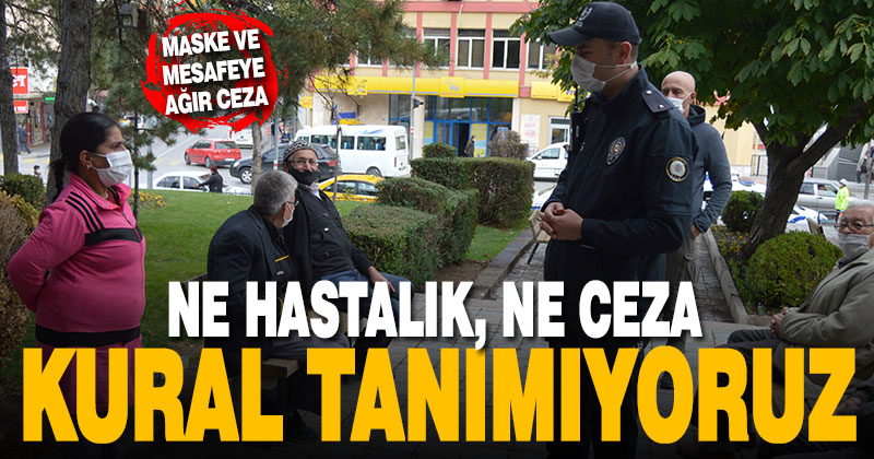 Ne hastalık, ne ceza. Kural tanımıyoruz