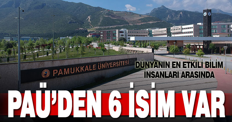 Dünyanın en etkili bilim insanları listesinde 6 PAÜ’lü var