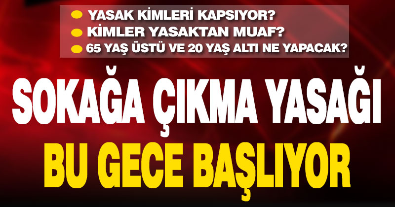 Sokağa çıkma yasağı bu gece başlıyor