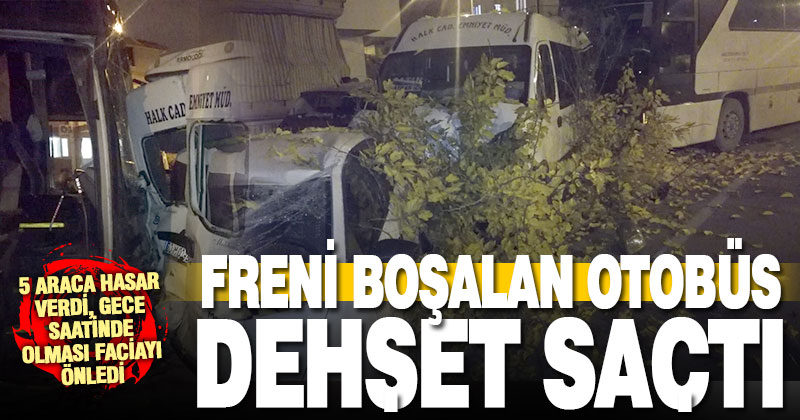 Freni boşalan otobüs, park halindeki 5 araca çarparak durabildi