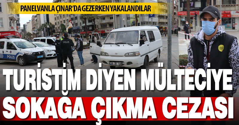 Polise turist olduğunu söyleyen mülteci sokağa çıkma kısıtlamasını ihlalden ceza kesildi