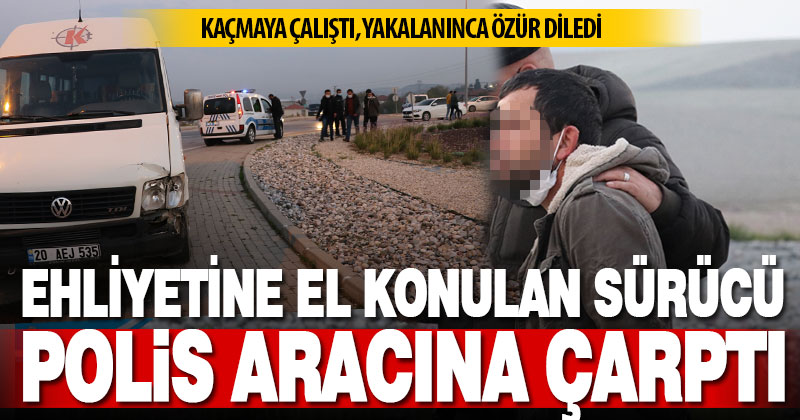 Ehliyetine el konulan sürücü minibüsüyle polis aracına çarpınca yakalandı