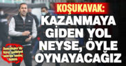 Teknik Direktör Koşukavak: “Biz bu akşam sevineceğiz ve mutluyuz ama yarın başka bir iş başlayacak”