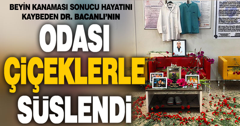 Dr. Ahmet Bacanlı’nın hastanedeki odası çiçeklerle süslendi