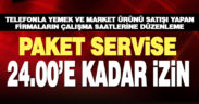 Paket servis yapan işletmeler hafta sonları da dahil 24.00’e kadar çalışabilecek