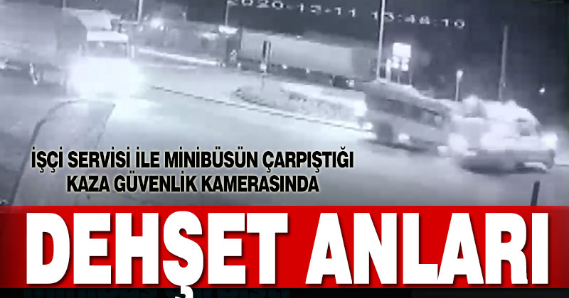 İşçi servisi ile minibüsün çarpıştığı kaza güvenlik kamerasında