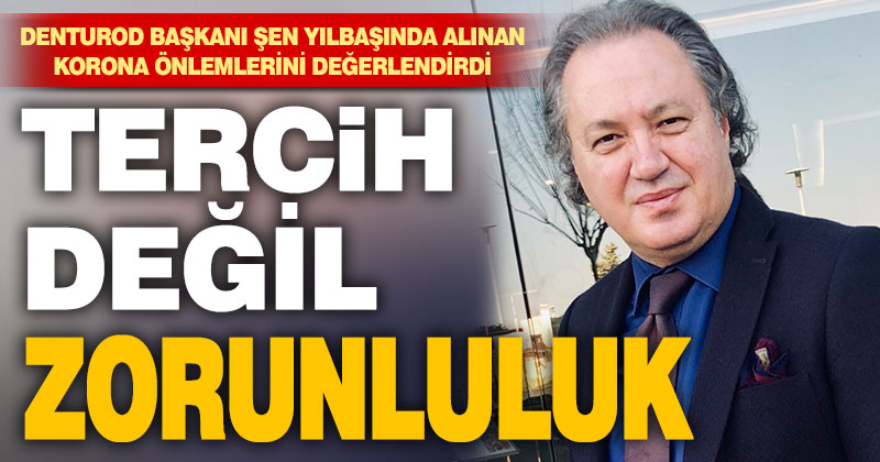 DENTUROD Başkanı Şen: Önlemler tercih değil zorunluluktur