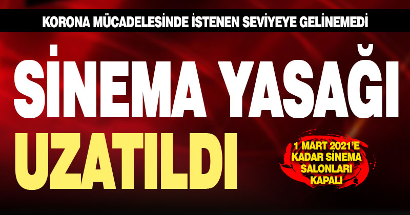 Sinema yasağı 1 Mart 2021’e uzatıldı
