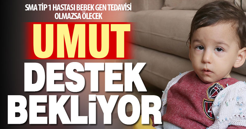 SMA tip 1 hastası Umut bebek yardım bekliyor