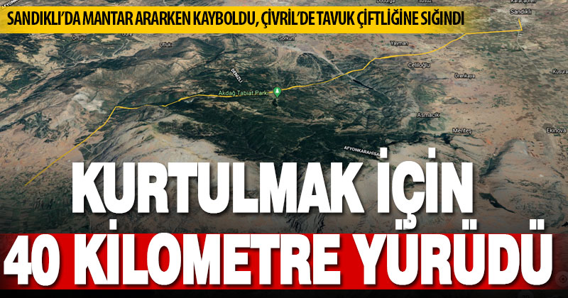 Sandıklı’da mantar ararken kaybolan yurttaş, Çivril’de tavuk çiftliğinde bulundu